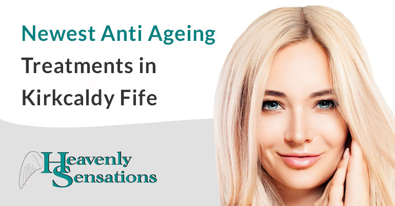 newest anti ageing treatments kirkcaldy fife